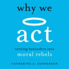Why_We_Act__Turning_Bystanders_into_Moral_Rebels