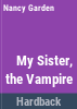 My_sister__the_vampire
