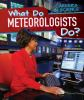 What_do_meteorologists_do_