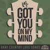 Got_You_On_My_Mind__Rare_Country_Love_Songs