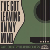 I_ve_Got_Leaving_On_My_Mind__Rare_Country_Heartbreakers
