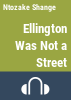 Ellington_was_not_a_street