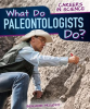 What_Do_Paleontologists_Do_