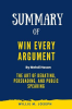 Summary_of_Win_Every_Argument_By_Mehdi_Hasan__The_Art_of_Debating__Persuading__and_Public_Speaking
